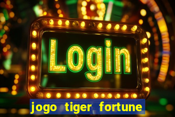 jogo tiger fortune paga mesmo